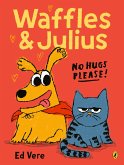 Waffles and Julius: No Hugs Please (eBook, ePUB)