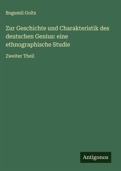 Zur Geschichte und Charakteristik des deutschen Genius: eine ethnographische Studie - Goltz, Bogumil Zur Geschichte und Charakteristik des deutschen Genius: eine ethnographische Studie - Goltz, Bogumil