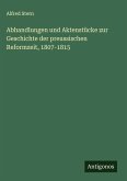 Abhandlungen und Aktenstücke zur Geschichte der preussischen Reformzeit, 1807-1815 Abhandlungen und Aktenstücke zur Geschichte der preussischen Reformzeit, 1807-1815