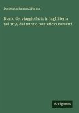 Diario del viaggio fatto in Inghilterra nel 1639 dal nunzio ponteficio Rossetti Diario del viaggio fatto in Inghilterra nel 1639 dal nunzio ponteficio Rossetti