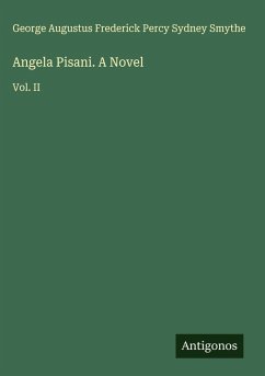 Angela Pisani. A Novel - Smythe, George Augustus Frederick Percy Sydney