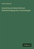 Geschichte der Elektricität mit Berücksichtigung ihrer Anwendungen