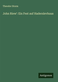 John Riew': Ein Fest auf Haderslevhuus - Storm, Theodor