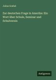 Zur deutschen Frage in Amerika: Ein Wort über Schule, Seminar und Schulverein Zur deutschen Frage in Amerika: Ein Wort über Schule, Seminar und Schulverein