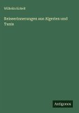 Reiseerinnerungen aus Algerien und Tunis Reiseerinnerungen aus Algerien und Tunis