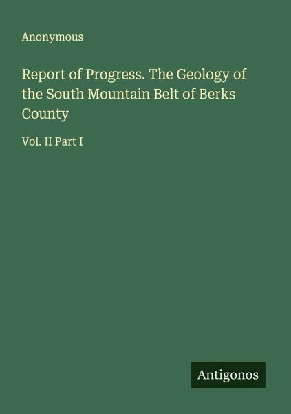 Report of Progress. The Geology of the South Mountain Belt of Berks County