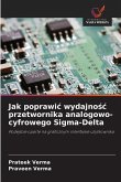 Jak poprawi¿ wydajno¿¿ przetwornika analogowo-cyfrowego Sigma-Delta Jak poprawi¿ wydajno¿¿ przetwornika analogowo-cyfrowego Sigma-Delta