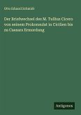 Der Briefwechsel des M. Tullius Cicero von seinem Prokonsulat in Cicilien bis zu Caesars Ermordung