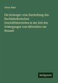 Die Koberger: eine Darstellung des Buchhändlerischen Geschäftsbetriebes in der Zeit des Ueberganges vom Mittelalter zur Neuzeit
