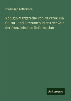 Cover Königin Margarethe von Navarra: Ein Cultur- und Literaturbild aus der Zeit der französischen Reformation