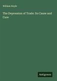 The Depression of Trade: Its Cause and Cure