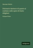 Dizionario dantesco di quanto si contiene nelle opere di Dante Allighieri