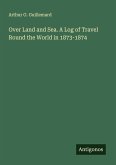 Over Land and Sea. A Log of Travel Round the World in 1873-1874