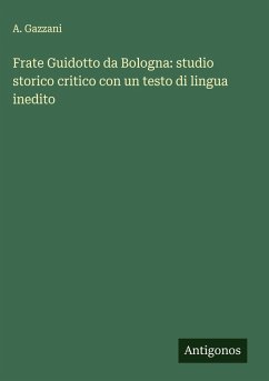 Cover Frate Guidotto da Bologna: studio storico critico con un testo di lingua inedito