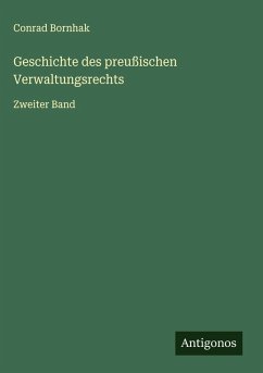 Geschichte des preußischen Verwaltungsrechts - Bornhak, Conrad