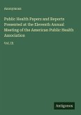 Public Health Papers and Reports Presented at the Eleventh Annual Meeting of the American Public Health Association
