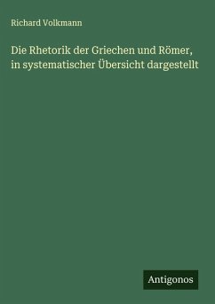 Die Rhetorik der Griechen und Römer, in systematischer Übersicht dargestellt - Volkmann, Richard