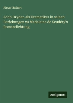 Cover John Dryden als Dramatiker in seinen Beziehungen zu Madeleine de Scudéry's Romandichtung
