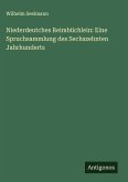 Niederdeutches Reimbüchlein: Eine Spruchsammlung des Sechszehnten Jahrhunderts Niederdeutches Reimbüchlein: Eine Spruchsammlung des Sechszehnten Jahrhunderts