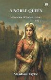 A Noble Queen A Romance Of Indian History Vol. III