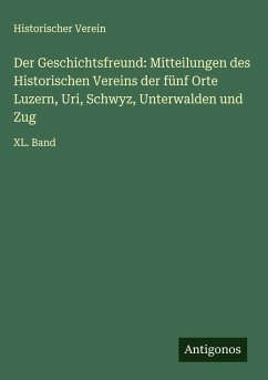 Cover Der Geschichtsfreund: Mitteilungen des Historischen Vereins der fünf Orte Luzern, Uri, Schwyz, Unterwalden und Zug