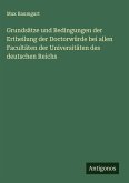 Grundsätze und Bedingungen der Ertheilung der Doctorwürde bei allen Facultäten der Universitäten des deutschen Reichs Grundsätze und Bedingungen der Ertheilung der Doctorwürde bei allen Facultäten der Universitäten des deutschen Reichs
