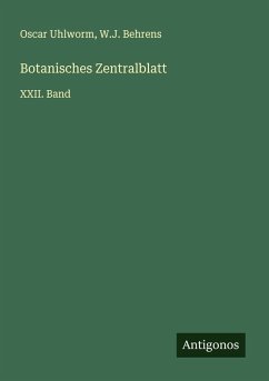 Botanisches Zentralblatt - Uhlworm, Oscar; Behrens, W. J. Botanisches Zentralblatt - Uhlworm, Oscar; Behrens, W. J.