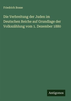 Cover Die Verbreitung der Juden im Deutschen Reiche auf Grundlage der Volkszählung vom 1. Dezember 1880