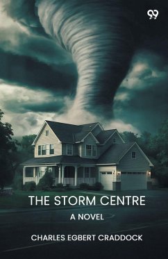 The Storm Centre A Novel - Craddock, Charles Egbert
