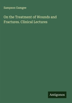 On the Treatment of Wounds and Fractures. Clinical Lectures - Gamgee, Sampson