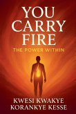 You Carry Fire You Carry Fire
