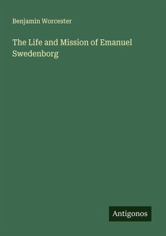 The Life and Mission of Emanuel Swedenborg - Worcester, Benjamin