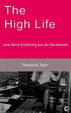 The High Life: eine fiktive Erzählung aus der Beraterwelt