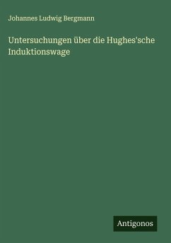 Untersuchungen über die Hughes'sche Induktionswage - Bergmann, Johannes Ludwig