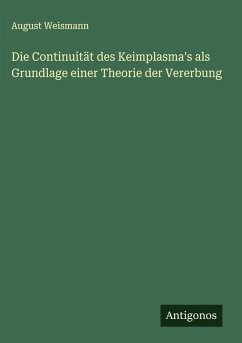 Cover Die Continuität des Keimplasma's als Grundlage einer Theorie der Vererbung