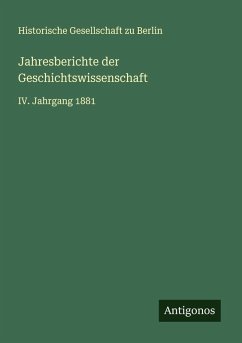 Jahresberichte der Geschichtswissenschaft - Berlin, Historische Gesellschaft Zu
