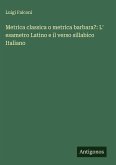 Metrica classica o metrica barbara?: L' esametro Latino e il verso sillabico Italiano