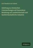 Anleitung zu chemischen Untersuchungen mit besonderer Beziehung auf Landwirthschaft und landwirthschaftliche Industrie