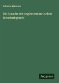 Die Sprache der anglonormannischen Brandanlegende Die Sprache der anglonormannischen Brandanlegende