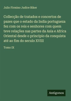 Cover Collecção de tratados e concertos de pazes que o estado da India portugueza fez com os reis e senhores com quem teve relações nas partes da Asia e Africa Oriental desde o principio da conquista até ao fim do seculo XVIII