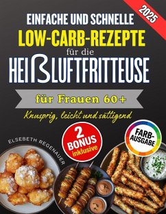 Cover EINFACHE UND SCHNELLE LOW-CARB-REZEPTE FÜR DIE HEIßLUFTFRITTEUSE FÜR FRAUEN 60+