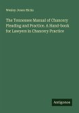 The Tennessee Manual of Chancery Pleading and Practice. A Hand-book for Lawyers in Chancery Practice
