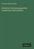 Kantischer Kriticismus gegenüber unkritischem Dilettantismus Kantischer Kriticismus gegenüber unkritischem Dilettantismus