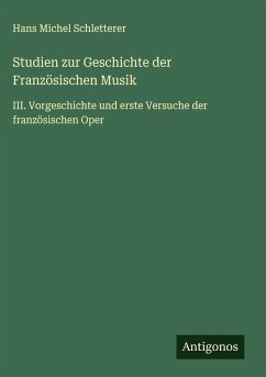 Studien zur Geschichte der Französischen Musik - Schletterer, Hans Michel