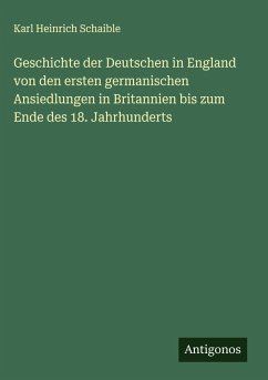 Cover Geschichte der Deutschen in England von den ersten germanischen Ansiedlungen in Britannien bis zum Ende des 18. Jahrhunderts