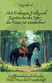 Mit Erdmann, Fiola und Kerstin durchs Jahr - die Natur ist wunderbar! Mit Erdmann, Fiola und Kerstin durchs Jahr - die Natur ist wunderbar!