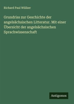 Cover Grundriss zur Geschichte der angelsächsischen Litteratur. Mit einer Übersicht der angelsächsischen Sprachwissenschaft