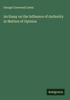An Essay on the Influence of Authority in Matters of Opinion - Lewis, George Cornewall