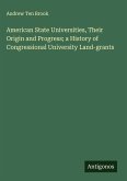 American State Universities, Their Origin and Progress; a History of Congressional University Land-grants