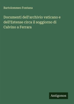 Documenti dell'archivio vaticano e dell'Estense circa il soggiorno di Calvino a Ferrara - Fontana, Bartolommeo